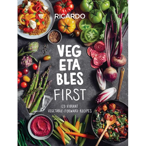 Vegetables First: 120 Vibrant Vegetable-Forward Recipes: A Cookbook - Hardcover