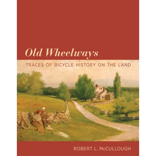 Old Wheelways: Traces of Bicycle History on the Land - Paperback