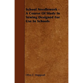 School Needlework - A Course of Study in Sewing Designed for Use in Schools - Paperback
