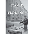 Flood in Florence, 1966: A Fifty-Year Retrospective - Paperback