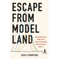 Escape from Model Land: How Mathematical Models Can Lead Us Astray and What We Can Do about It - Hardcover