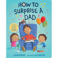 How to Surprise a Dad: A Book for Dads and Kids - Board Book