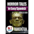 Horror Tales in Easy Spanish Exercise Book 2: "Frankenstein" by Mary Shelley - Paperback