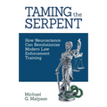 Taming the Serpent: How Neuroscience Can Revolutionize Modern Law Enforcement Training - Paperback