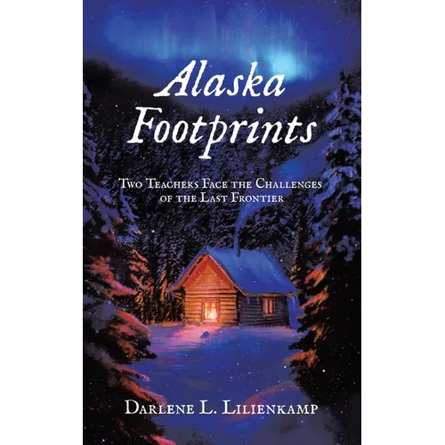 Alaska Footprints: Two Teachers Face the Challenges of the Last Frontier - Paperback