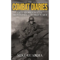 The Combat Diaries: True Stories from the Frontlines of World War II - Hardcover
