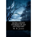 More Ghost Stories of an Antiquary - Paperback