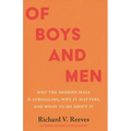 Of Boys and Men: Why the Modern Male Is Struggling, Why It Matters, and What to Do about It - Hardcover