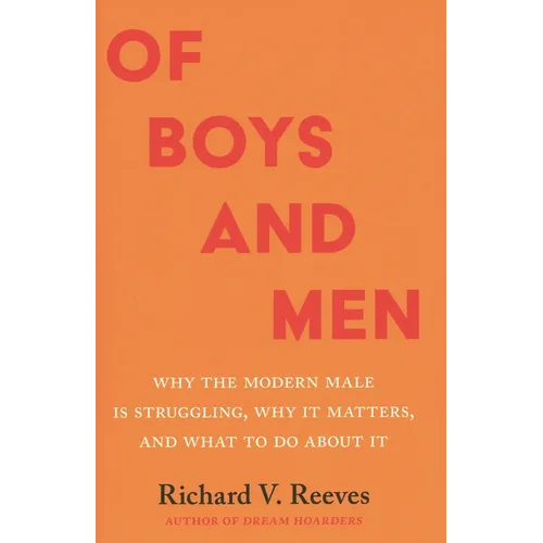 Of Boys and Men: Why the Modern Male Is Struggling, Why It Matters, and What to Do about It - Hardcover