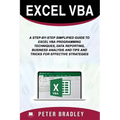 Excel VBA: A Step-by-Step Simplified Guide to Excel VBA Programming Techniques, Data Reporting, Business Analysis and Tips and Tr - Paperback