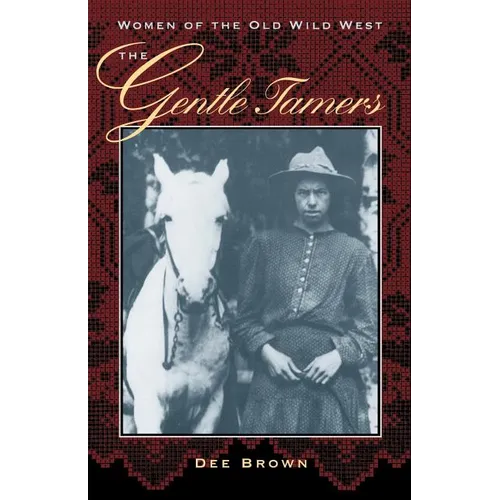 The Gentle Tamers: Women of the Old Wild West - Paperback