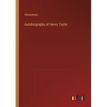 Autobiography of Henry Taylor - Paperback
