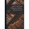 An Egyptian Hieroglyphic Dictionary - Paperback