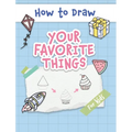 How to Draw Your Favorite Things: Easy and Simple Step-by-Step Guide to Drawing Cute Things for Beginners - the Perfect Christmas or Birthday Gift - Hardcover