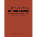 Before Sound: Re-Composing Material, Time, and Bodies in Music - Paperback