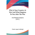 Why Is Your Country At War And What Happens To You After The War: And Related Subjects (1917) - Hardcover