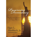 Preserving Democracy: What The Founding Fathers Knew, What We Have Forgotten, & How It Threatens Democracy - Paperback