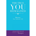 The True You Reimagined: Discover Your Authentic Self - Paperback
