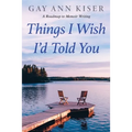 Things I Wish I'd Told You: Practical Guide to Memoir Writing - Paperback