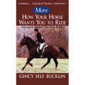 More How Your Horse Wants You to Ride: Advanced Basics: The Fun Begins - Paperback