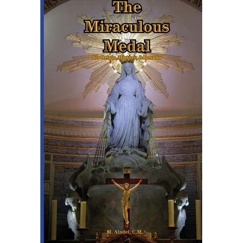 The Miraculous Medal: It's Origin, History, & Results - Paperback