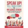 SPEAK UP! Tell your Story to Influence Others: A Guide to Storytelling with a Multicultural Approach - Paperback