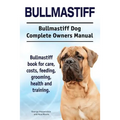 Bullmastiff. Bullmastiff Dog Complete Owners Manual. Bullmastiff book for care, costs, feeding, grooming, health and training. - Paperback