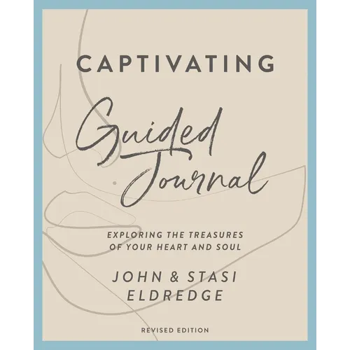 Captivating Guided Journal, Revised Edition: Exploring the Treasures of Your Heart and Soul - Paperback