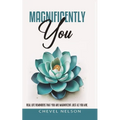 Magnificently You: Real Life Reminders That You Are Magnificent Just As You Are - Paperback