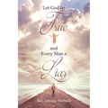 Let God be True and Every Man a Liar - Paperback