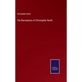 The Recreations of Christopher North - Hardcover