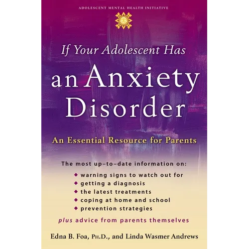 If Your Adolescent Has an Anxiety Disorder: An Essential Resource for Parents - Paperback