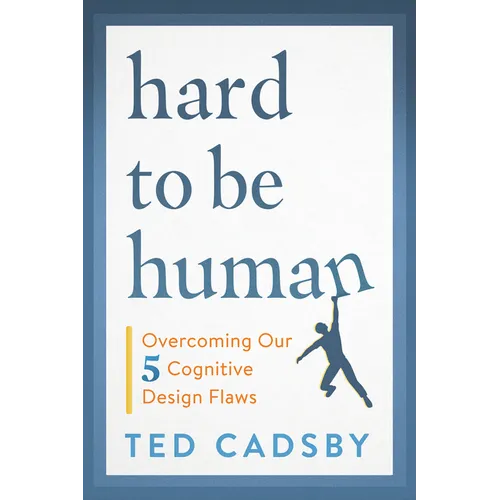Hard to Be Human: Overcoming Our Five Cognitive Design Flaws - Paperback