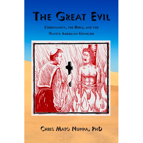 The Great Evil: Christianity, the Bible, and the Native American Genocide - Paperback