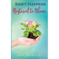 Shift Happens: Restored to Bloom - Paperback