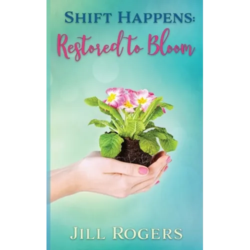 Shift Happens: Restored to Bloom - Paperback