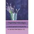 Trigeminal Neuralgia: A natural approach to successful nerve pain management - Paperback