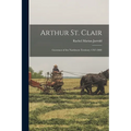 Arthur St. Clair: Governor of the Northwest Territory 1787-1802 - Paperback