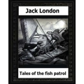 tales of the fish patrol(1906) by: Jack London - Paperback
