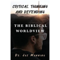 Critical Thinking and Defending the Biblical Worldview - Paperback