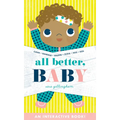 All Better, Baby!: A Board Book - Board Book