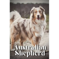 Australian Shepherd: How to train your dog and raise from puppy correctly - Paperback