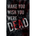 Make You Wish You Were Dead - Paperback