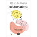 Neuromaternal: ¿Qué Le Pasa a Mi Cerebro Durante El Embarazo Y La Maternidad? / Neuromaternal: What Happens to My Brain During Pregnancy and Motherhoo - Paperback