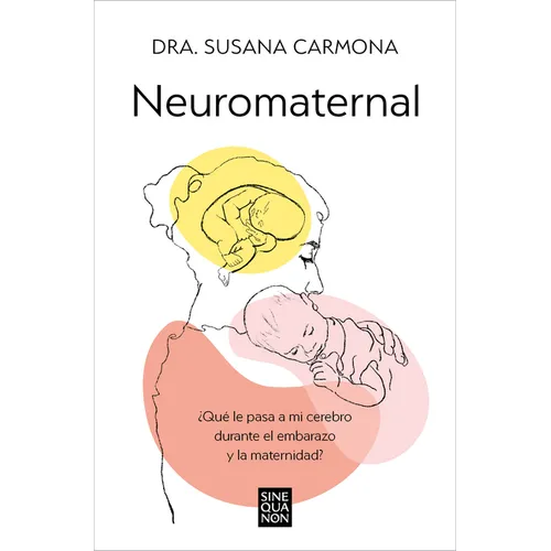 Neuromaternal: ¿Qué Le Pasa a Mi Cerebro Durante El Embarazo Y La Maternidad? / Neuromaternal: What Happens to My Brain During Pregnancy and Motherhoo - Paperback