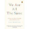 We Are All the Same: A Story of a Boy's Courage and a Mother's Love - Paperback