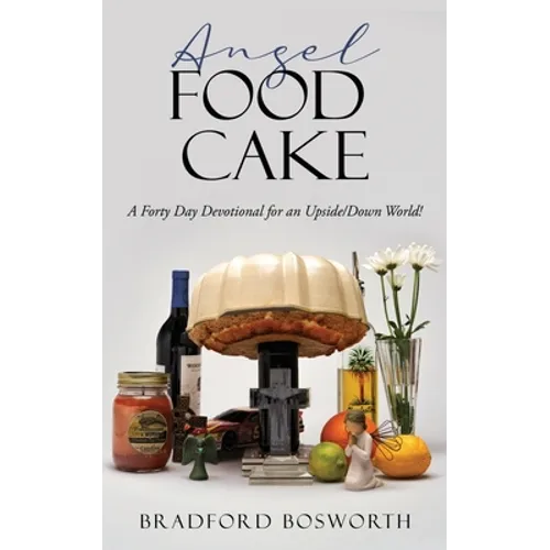Angel Food Cake: A Forty Day Devotional for an Upside/Down World! - Paperback