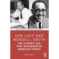 Sam Lacy and Wendell Smith: The Dynamic Duo that Desegregated American Sports - Paperback