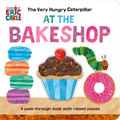 The Very Hungry Caterpillar at the Bakeshop: A Peek-Through Book with Raised Pieces - Board Book