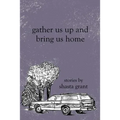 Gather Us Up and Bring Us Home - Paperback